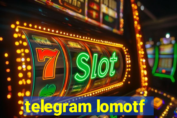 telegram lomotf